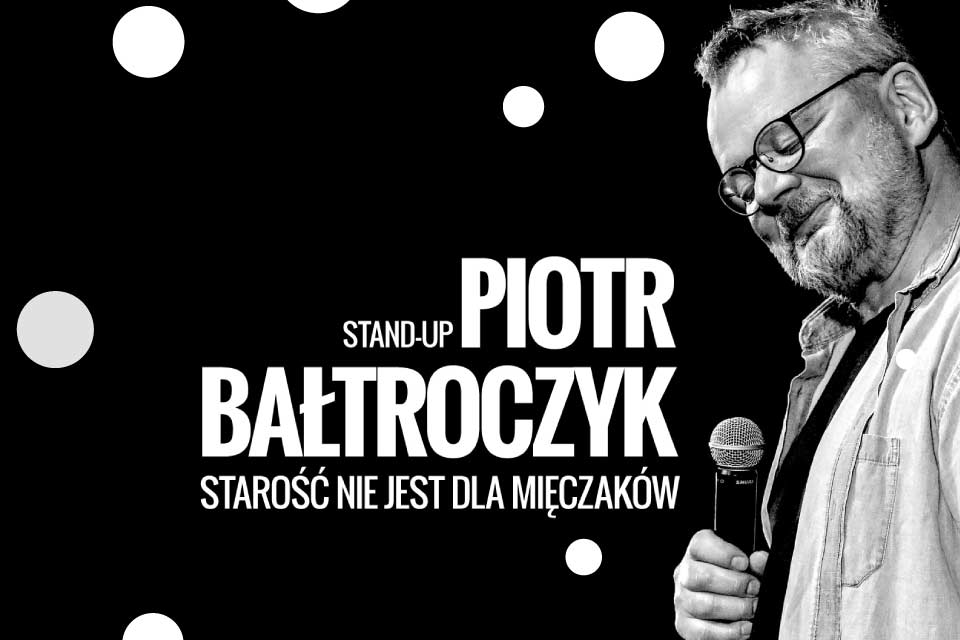 Piotr Bałtroczyk | Stand-up: Starość nie jest dla mięczaków