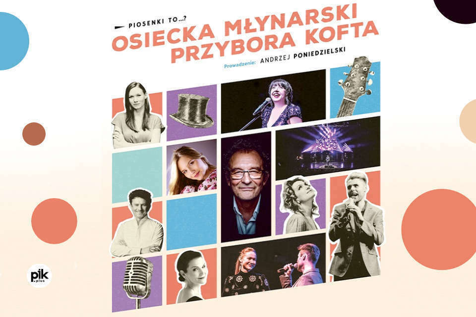 Piosenki to...? – koncert Osiecka, Młynarski, Przybora, Kofta. Prowadzenie: A. Poniedzielski | Bilety
