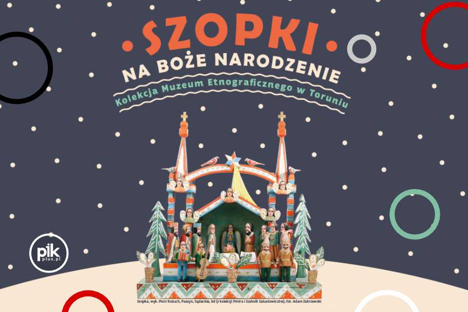 Szopki na Boże Narodzenie | wystawa czasowa w Toruniu