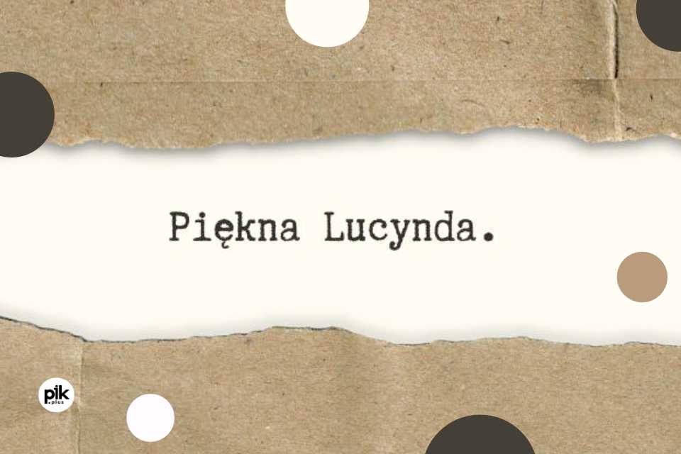Piękna Lucynda | spektakl