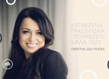 Katarzyna Pakosińska - Okrutna, zła i podła i Poparzeni Kawą Trzy