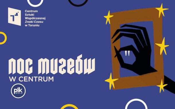 Noc Muzeów 2026 w Centrum Sztuki Współczesnej w Toruniu