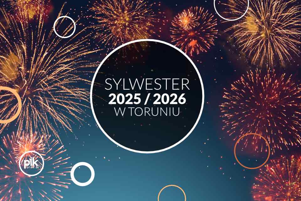Sylwester w Toruniu - 2025/2026 - lista wydarzeń Sylwester w Toruniu - 2025/2026 - lista wydarzeń