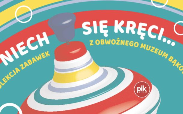 Niech się kręci... | wystawa czasowa