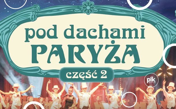 Pod Dachami Paryża – część 2 | koncert w Toruniu - Bilety