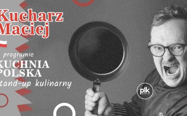 Kucharz Maciej | stand-up w Toruniu - Bilety